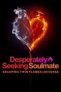 Desperately Seeking Soulmate: Escaping Twin Flames Universe (2023)